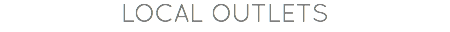 LOCAL OUTLETS